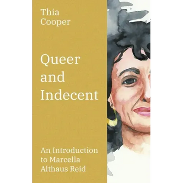 Queer and Indecent: An Introduction to the Theology of Marcella Althaus Reid