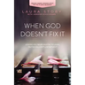 When God Doesn't Fix It: Lessons You Never Wanted to Learn, Truths You Can't Live Without