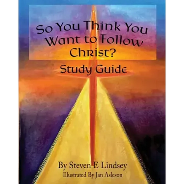 So You Think You Want to Follow Christ? Study Guide