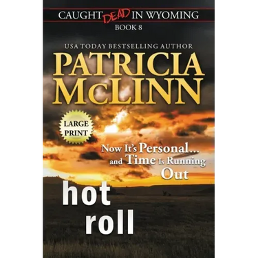 Hot Roll: Large Print (Caught Dead In Wyoming, Book 8)
