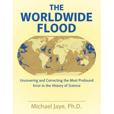 The Worldwide Flood: Uncovering and Correcting the Most Profound Error in the History of Science