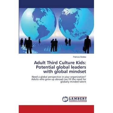 Adult Third Culture Kids: Potential global leaders with global mindset