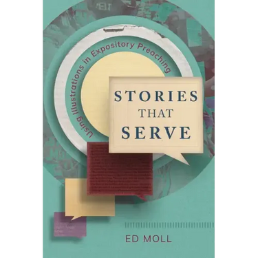 Stories That Serve: Using Illustrations in Expository Preaching