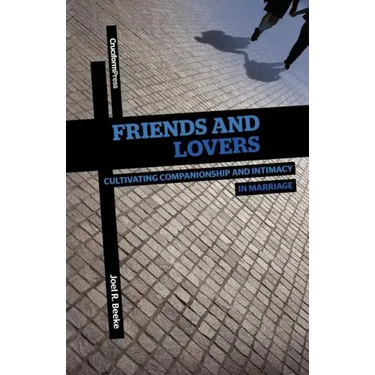 Friends and Lovers: Cultivating Companionship and Intimacy in Marriage