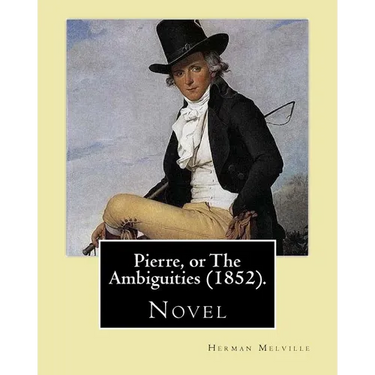 Pierre, or The Ambiguities (1852). By: Herman Melville: Novel, the seventh book, by American writer Herman Melville.