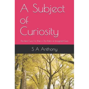 A Subject of Curiosity: The Best Cure For Pain is The Balm of Imagined Gain