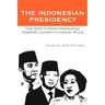 The Indonesian Presidency: The Shift from Personal toward Constitutional Rule