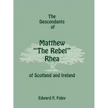 The Descendants of Matthew the Rebel Rhea of Scotland and Ireland