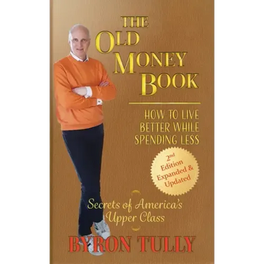 The Old Money Book: How to Live Better While Spending Less: How to Live