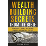 Wealth Building Secrets from the Bible: The Believer's Journey to a Faithful, Generous, and Financially Free Life
