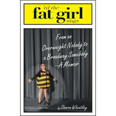 Til the Fat Girl Sings: From an Overweight Nobody to a Broadway Somebody-A Memoir