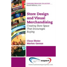 Store Design and Visual Merchandising: Creating Store Space That Encourages Buying