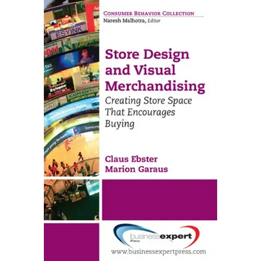 Store Design and Visual Merchandising: Creating Store Space That Encourages Buying