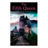 The Fifth Queen Trilogy: Rise and Fall of Katharine Howard: The Fifth Queen, Privy Seal & The Fifth Queen Crowned (Historical Novels)