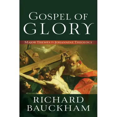 Gospel of Glory: Major Themes in Johannine Theology