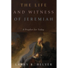 The Life and Witness of Jeremiah: A Prophet for Today