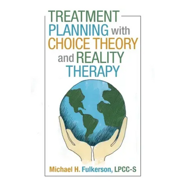 Treatment Planning with Choice Theory and Reality Therapy