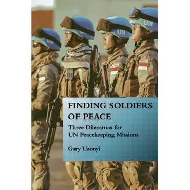 Finding Soldiers of Peace: Three Dilemmas for Un Peacekeeping Missions