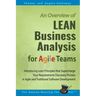 LEAN Business Analysis for Agile Teams: Introducing Lean Principles that Supercharge Your Requirements Discovery Process in Agile and Traditional Soft