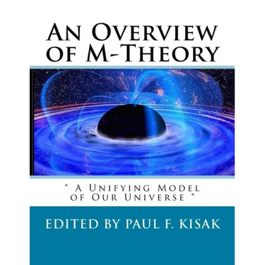 An Overview of M-Theory: " A Unifying Model of Our Universe "