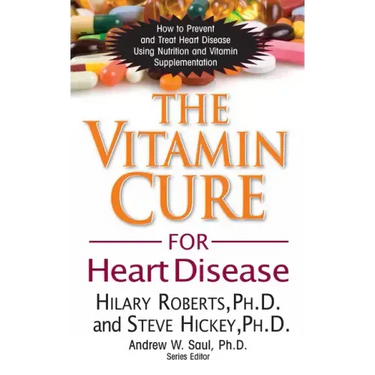 The Vitamin Cure for Heart Disease: How to Prevent and Treat Heart Disease Using Nutrition and Vitamin Supplementation