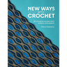 New Ways with Crochet: 50 Innovative Crochet Stitch Patterns and Projects