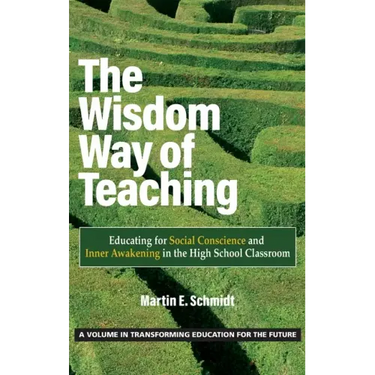 The Wisdom Way of Teaching: Educating for Social Conscience and Inner Awakening in the High School Classroom
