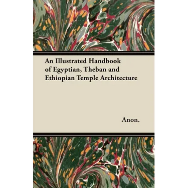 An Illustrated Handbook of Egyptian, Theban and Ethiopian Temple Architecture