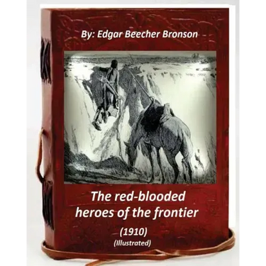 The red-blooded heroes of the frontier (1910) (ILLUSTRATED)