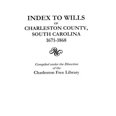 Index to Wills of Charleston County, South Carolina, 1671-1868