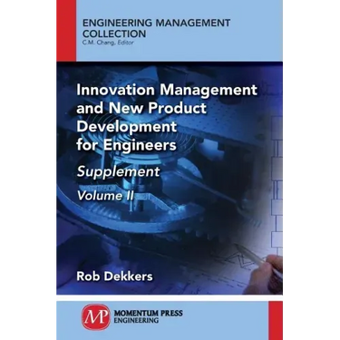 Innovation Management and New Product Development for Engineers, Volume II: Supplement