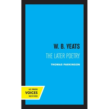W. B. Yeats: The Later Poetry