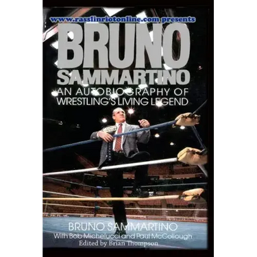 Bruno Sammartino: An Autobiography Of Wrestling's Living Legend