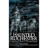 Haunted Rochester: A Supernatural History of the Lower Genesee
