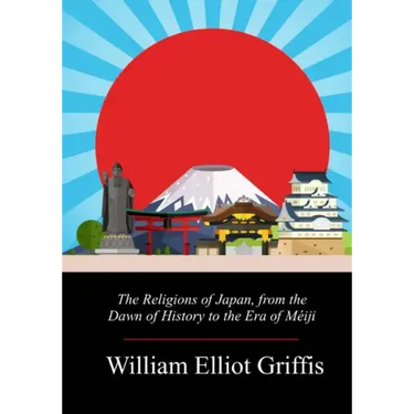 The Religions of Japan, from the Dawn of History to the Era of Méiji