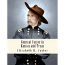 General Custer in Kansas and Texas: Tenting on the Plains