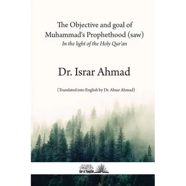 The objective and goal of Muhammad's Prophethood (saw): In the light of the Holy Quran