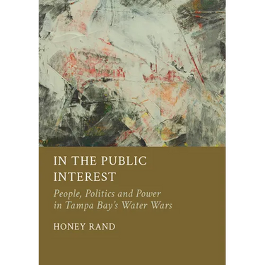 In the Public Interest: People, Politics and Power in Tampa Bay's Water Wars