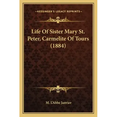 Life of Sister Mary St. Peter, Carmelite of Tours (1884)