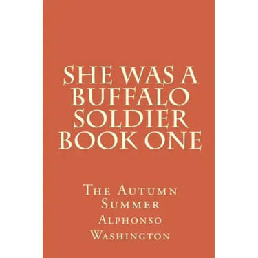 She Was A Buffalo Soldier Book One: The Autumn Summer