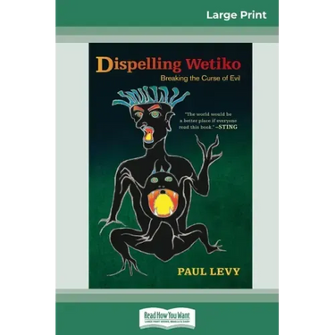 Dispelling Wetiko: Breaking the Curse of Evil (16pt Large Print Edition)