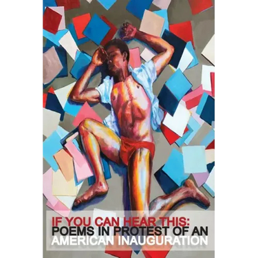 If You Can Hear This: Poems in Protest of an American Inauguration