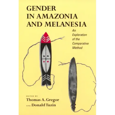 Gender in Amazonia and Melanesia: An Exploration of the Comparative Method