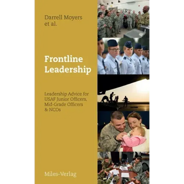 Frontline Leadership: Leadership Advice for USAF Junior Officers, Mid-Grade Officers, & NCOs
