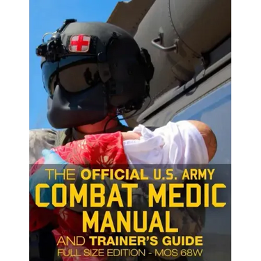 The Official US Army Combat Medic Manual & Trainer's Guide - Full Size Edition: Complete & Unabridged - 500+ pages - Giant 8.5" x 11" Size - MOS 68W C