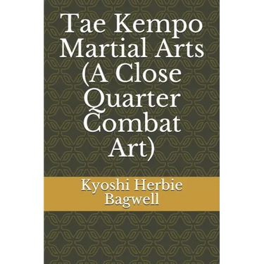 Tae Kempo Martial Arts (A Close Quarter Combat Art)