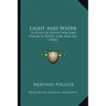 Light And Water: A Study Of Reflection And Color In River, Lake And Sea (1903)