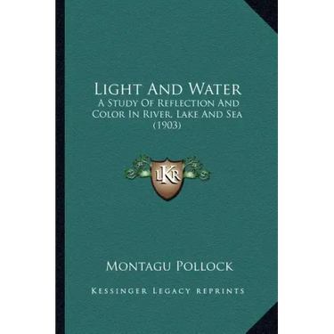 Light And Water: A Study Of Reflection And Color In River, Lake And Sea (1903)