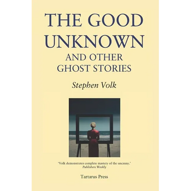 The Good Unknown: And Other Ghost Stories