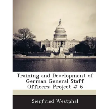 Training and Development of German General Staff Officers: Project # 6